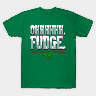Ohhhhh FUDGE. T-Shirt